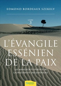 L'évangile essénien de la paix Tome 3 - Les manuscrits perdus de la fraternité des esséniens