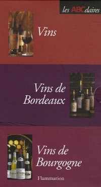 Vins ; Vins de Bordeaux ; Vins de Bourgogne Coffret en 3 volumes
