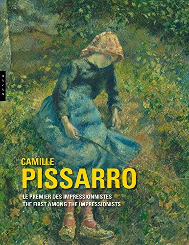 Camille Pissarro. Le premier des impressionnistes