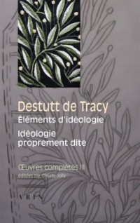 OEuvres complètes, tome III: Éléments d'idéologie. Première partie: Idéologie proprement dite