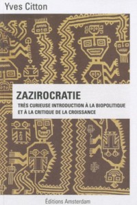 Zazirocratie : Très curieuse introduction à la biopolitique et à la critique de la croissance