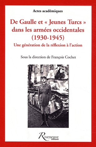 De Gaulle et jeunes Turcs dans les armées occidentales 1930-1945 - Une gération de la réflexion à l'