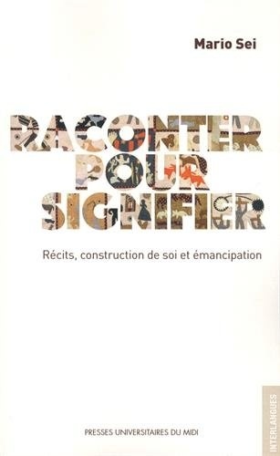 Raconter pour signifier : Récits, construction de soi et émancipation