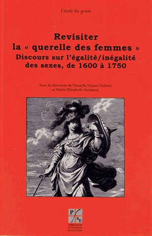 Revisiter la querelle des femmes : Discours sur l'égalité/inégalité des sexes, de 1600 à 1750