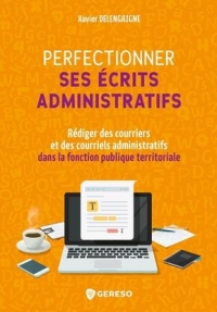 Perfectionner ses écrits administratifs: Rédiger des courriers et des courriels administratifs dans la Fonction publique territoriale