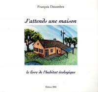 J'attends une maison : Le livre de l'habitat écologique