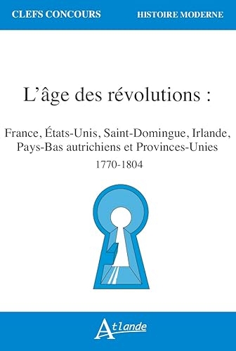 L'âge des révolutions: France, États-Unis, Saint-Domingue, Irlande, Pays-Bas autrichiens et Provinces-Unies (1770-1804)