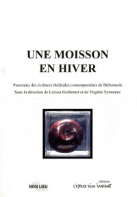 Une Moisson en hiver : Panorama des écritures théâtrales contemporaines de Biélorussie