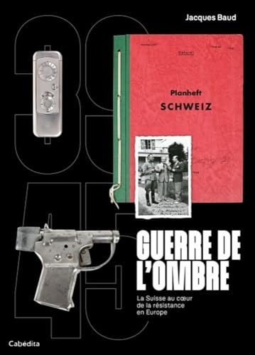 Guerre de l'ombre: La suisse au coeur de la resistance en europe 1939-1945