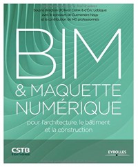 BIM & maquette numérique : Pour l'architecture, le bâtiment et la construction
