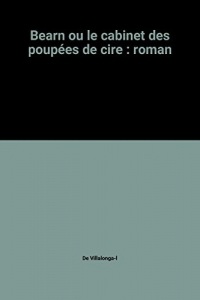 Bearn ou le cabinet des poupées de cire : roman