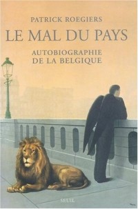 Le Mal du pays : Autobiographie de la Belgique