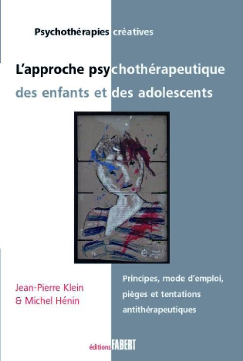 L’approche psychothérapeutique des enfants et des adolescents - Principes, mode d’emploi, pièges et tentations antithérapeutiques