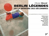 Berlin légendes ou la Mémoire des décombres : Une capitale littéraire en rêveries et en conversations