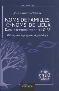 Noms de familles et noms de lieux dans le département de la Loire: Patronymes, toponymes et généalogie