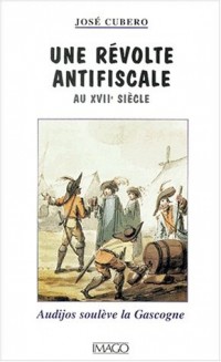 Une révolte antifiscale au XVIIe siècle : Audijos soulève la Gascogne