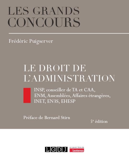 Le droit de l'administration, 5ème édition: INSP, conseiller de TA et CAA, ENM, Assemblées, Affaires étrangères, INET, EN3S, EHESP