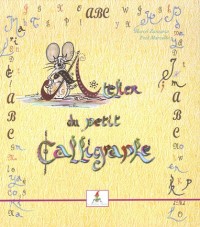 Atelier du petit calligraphe ; ABC du petit poÿ¨te