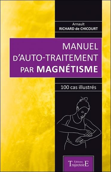 Manuel d'auto-traitement par magnétisme - 100 cas illustrés