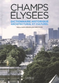 Champs Elysées : Dictionnaire historique, architectural et culturel