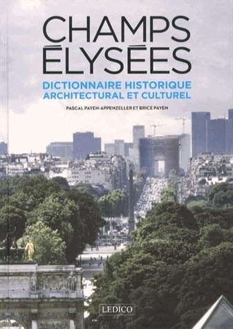 Champs Elysées : Dictionnaire historique, architectural et culturel