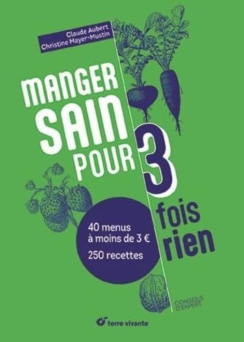 Manger sain pour trois fois rien - Nouvelle édition: 40 menus à moins de 3 € - 250 recettes