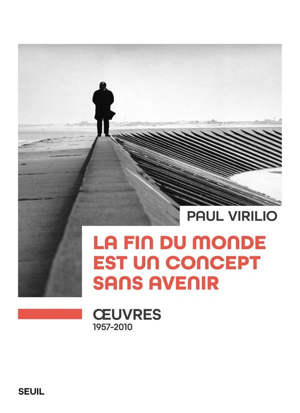 La fin du monde est un concept sans avenir. uvres (1957-2010): uvres (1957-2010)