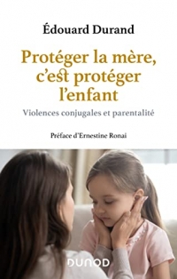 Protéger la mère, c'est protéger l'enfant: Violences conjugales et parentalité