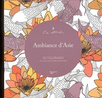 Ambiance d'Asie : 50 coloriages anti-stress avec feuilles détachables