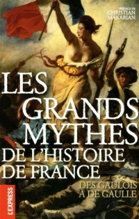 Les grands mythes de l'histoire de France - Des gaulois à de Gaulle