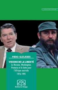 Visions de la liberté: La Havane, Washington, Pretoria et la lutte pour l'Afrique australe 1976-1991