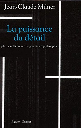 La puissance du détail: Phrases célèbres et fragments en philosophie