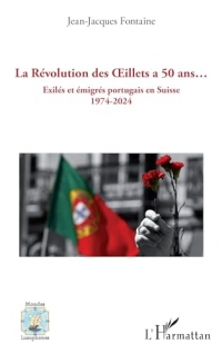 La Révolution des Œillets a 50 ans…: Exilés et émigrés portugais en Suisse 1974-2024