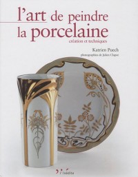 L'art de peindre la porcelaine : Création et techniques