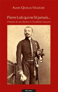 Pierre Loti qui ne lit jamais… - L'histoire de son élection: L'histoire de son élection à l'Académie française