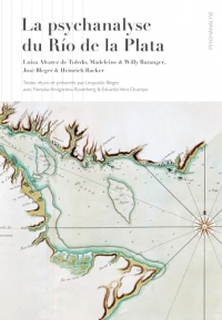 La psychanalyse du Río de la Plata: Luisa Alvarez de Toledo, Madeleine & Willy Baranger, José Bleger & Heinrich Racker