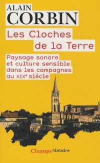 Les cloches de la terre : Paysage sonore et culture sensible dans les campagnes au XIXe siècle