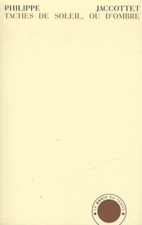 Tâches de soleil, ou d'ombre : Notes sauvegardées 1952-2005