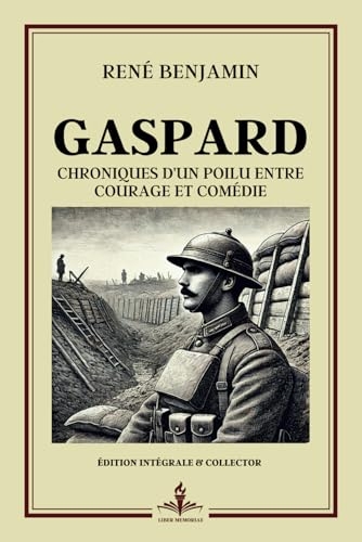 Gaspard - Chroniques d'un Poilu entre Courage et Comédie - Édition intégrale et collector: Goncourt 1915 - Plongée humaine et poétique dans les ... saisissante de la Première Guerre mondiale [9798300097271]