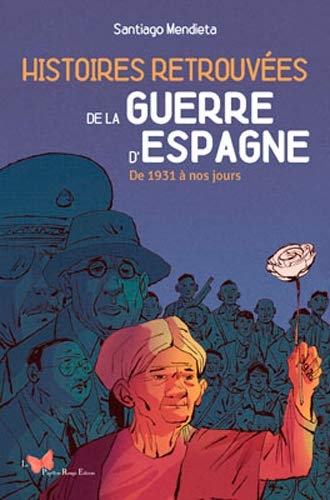 Histoires retrouvées de la guerre d'Espagne : De 1931 à nos jours