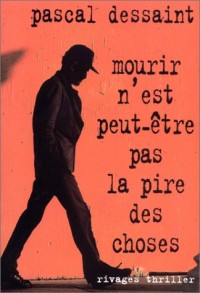 Mourir n'est peut-être pas la pire des choses