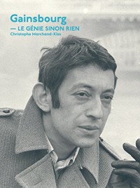 Gainsbourg, le génie sinon rien