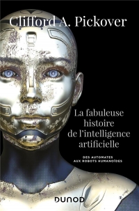 La fabuleuse histoire de l'intelligence artificielle - des automates aux robots humanoides