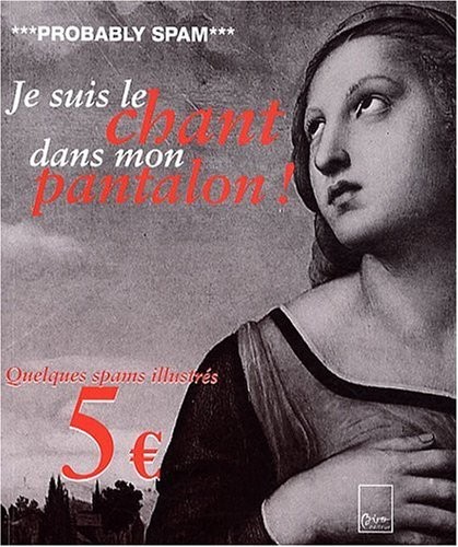 Probably Spam : Je suis le chant dans mon pantalon, Quelques spams illustrés