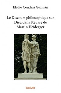 Le Discours philosophique sur Dieu dans l'oeuvre de Martin Heidegger