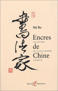 Encres de chine : Les Maîtres de la calligraphie chinoise