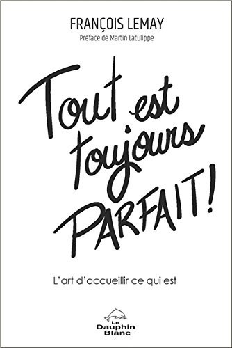 Tout est toujours parfait ! L'art d'accueillir ce qui est