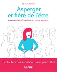 Asperger et fière de l'être: Voyage au coeur d'un autisme pas comme les autres