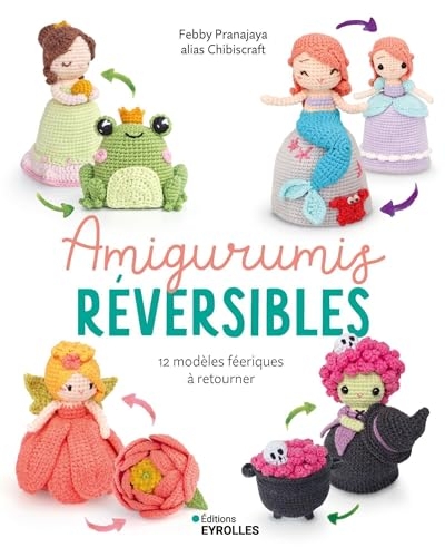 Amigurumis réversibles: 12 modèles féeriques à retourner