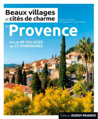 Beaux villages et cités de charme de Provence : Plus de 60 villages sur 17 itinéraires